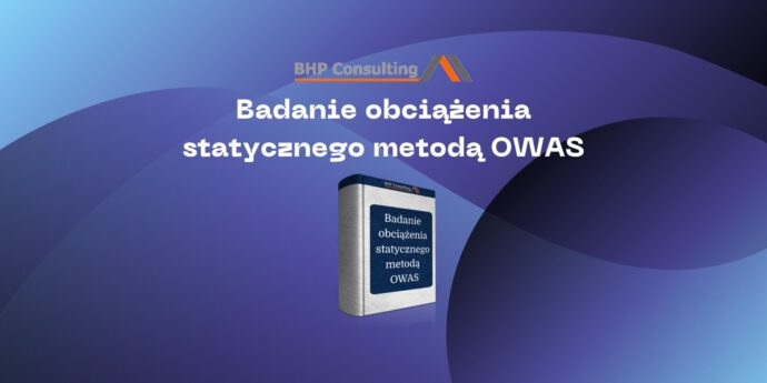 Jak efektywnie zarządzać obciążeniem statycznym na stanowisku pracy za pomocą metody OWAS?
